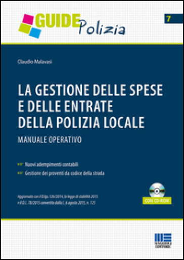 La gestione delle spese e delle entrate della polizia locale. Manuale operativo. Con CD-ROM - Claudio Malavasi