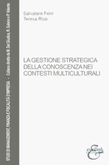 La gestione strategica della conoscenza nei contesti multiculturali - Salvatore Ferri - Teresa Riso