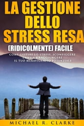 La gestione dello stress resa (ridicolmente) facile