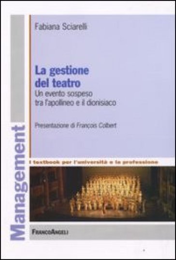 La gestione del teatro. Un evento sospeso tra l'apollineo e il dionisiaco - Fabiana Sciarelli