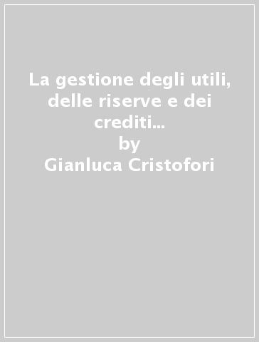 La gestione degli utili, delle riserve e dei crediti d'imposta nelle società - Gianluca Cristofori - Giulio Andreani