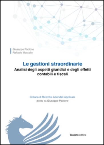 Le gestioni straordinarie. Analisi degli aspetti giuridici e degli effetti contabili e fiscali - Giuseppe Paolone - Raffaele Marcello