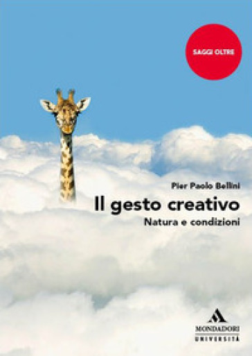 Il gesto creativo. Natura e condizioni - Pier Paolo Bellini