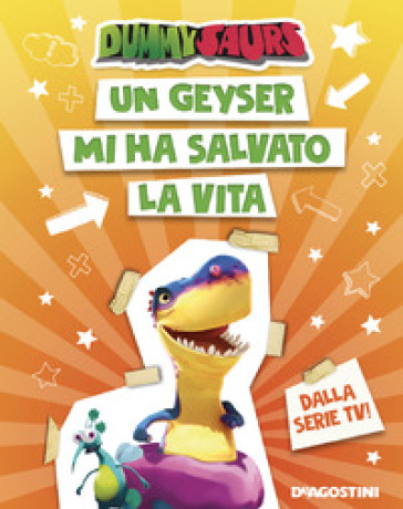 Un geyser mi ha salvato la vita. Dummysaurs. Ediz. a colori - Allegra Dami