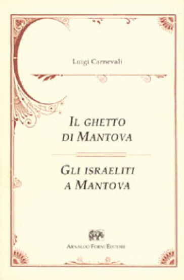 Il ghetto di Mantova (Mantova, 1884)-Gli israeliti a Mantova (Mantova, 1878) - Luigi Carnevali