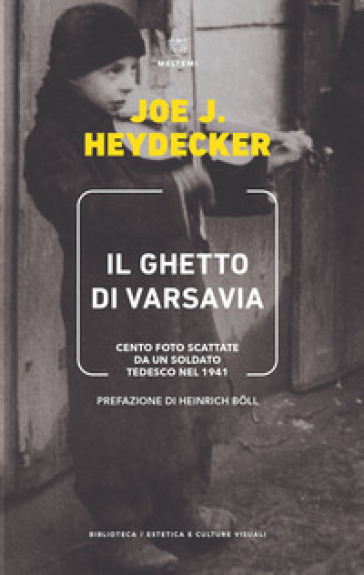 Il ghetto di Varsavia. Cento foto scattate da un soldato tedesco nel 1941. Ediz. illustrata - Joe J. Heydecker