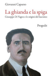 La ghianda e la spiga. Giuseppe Di Vagno e le origini del fascismo