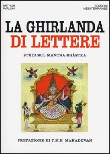 La ghirlanda di lettere. Studi sul Mantra-Shastra - Arthur Avalon