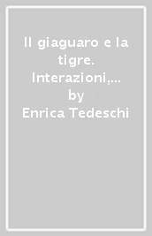 Il giaguaro e la tigre. Interazioni, narrazioni, culture