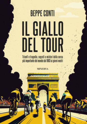 Il giallo del Tour. Trionfi e tragedie, segreti e misteri della corsa più importante del mondo dal 1903 ai giorni nostri - Beppe Conti