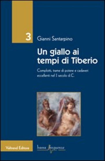 Un giallo ai tempi di Tiberio. Complotti, trame di potere e cadaveri eccellenti nel I secolo d.C. - Gianni Santarpino