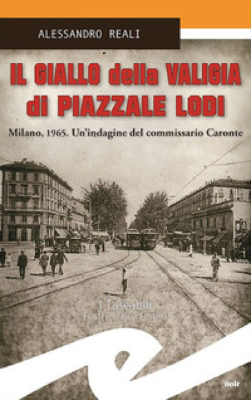 Il giallo della valigia di Piazzale Lodi. Milano, 1965. Un'indagine del commissario Caronte - Alessandro Reali