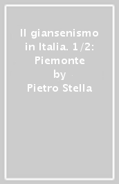 Il giansenismo in Italia. 1/2: Piemonte