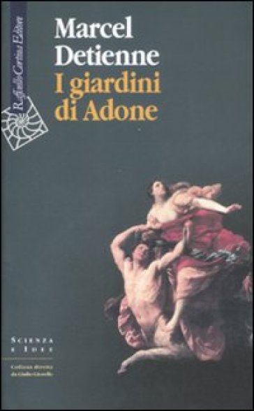 I giardini di Adone. La mitologia dei profumi e degli aromi in Grecia - Marcel Detienne