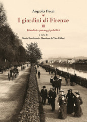 I giardini di Firenze. Ediz. illustrata. 2: Giardini e paesaggi pubblici