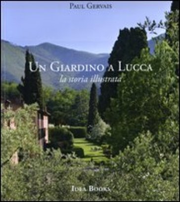 Un giardino di Lucca. La storia illustrata - Paul Gervais