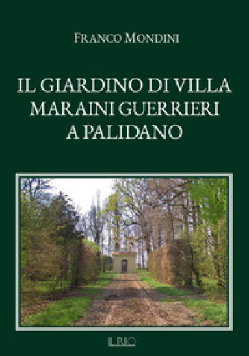 Il giardino di Villa Maraini Guerrieri a Palidano - Franco Mondini