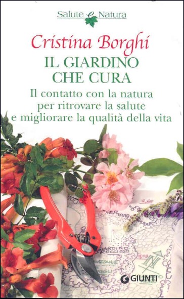 Il giardino che cura. Il contatto con la natura per ritrovare la salute e migliorare la qualità della vita - Cristina Borghi