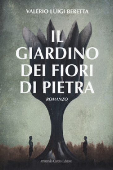 Il giardino dei fiori di pietra - Valerio Luigi Beretta