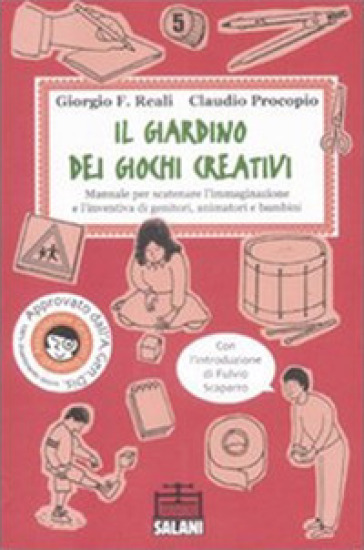 Il giardino dei giochi creativi. Manuale per scatenare l'immaginazione e l'inventiva di genitori, animatori e bambini - Claudio Procopio - Giorgio F. Reali