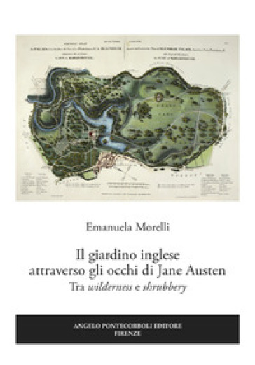 Il giardino inglese attraverso gli occhi di Jane Austen. Tra «wilderness» e «shrubbery» - Emanuela Morelli