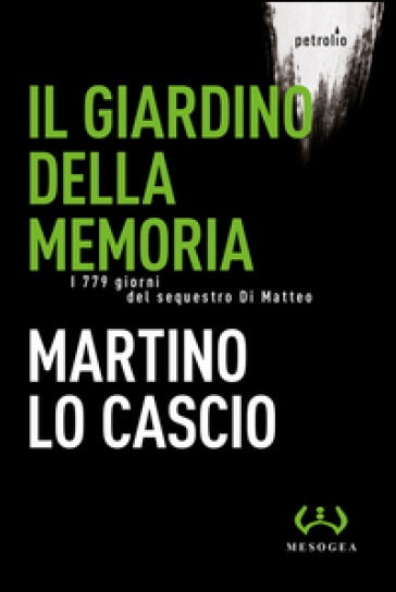 Il giardino della memoria. I 779 giorni del sequestro Di Matteo - Martino Lo Cascio | 