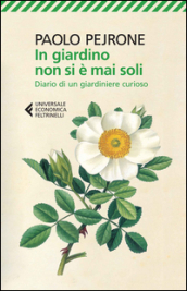 In giardino non si è mai soli. Diario di un giardiniere curioso