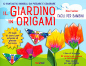 Il giardino in origami. Facili e per bambini. Ediz. a colori. Con carta da origami