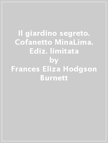 Il giardino segreto. Cofanetto MinaLima. Ediz. limitata - Frances Eliza Hodgson Burnett