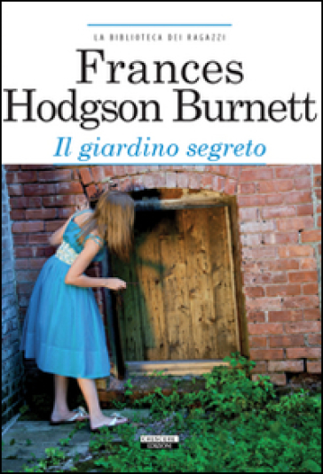 Il giardino segreto. Ediz. integrale. Con Segnalibro - Frances Eliza Hodgson Burnett