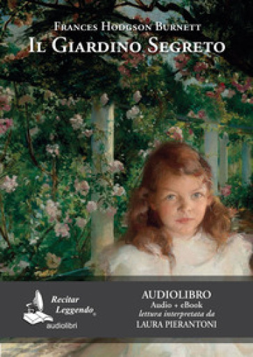 Il giardino segreto letto da Laura Pierantoni. Audiolibro. CD Audio formato MP3. Ediz. integrale. Con e-book - Frances Eliza Hodgson Burnett