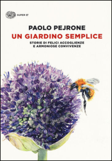 Un giardino semplice. Storie di felici accoglienze e armoniose convivenze - Paolo Pejrone