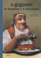 Il gigante, la bambina e il dizionario. Ediz. a colori