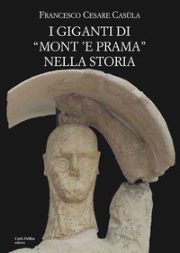 I giganti di «Mont'e Prama» nella storia - Francesco Cesare Casùla