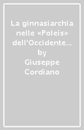 La ginnasiarchia nelle «Poleis» dell Occidente mediterraneo antico