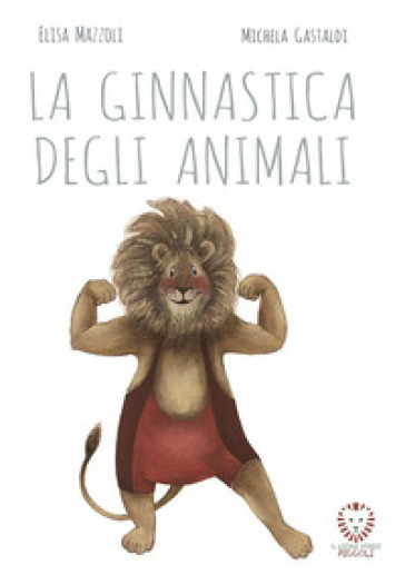 La ginnastica degli animali. Ediz. a colori - Elisa Mazzoli