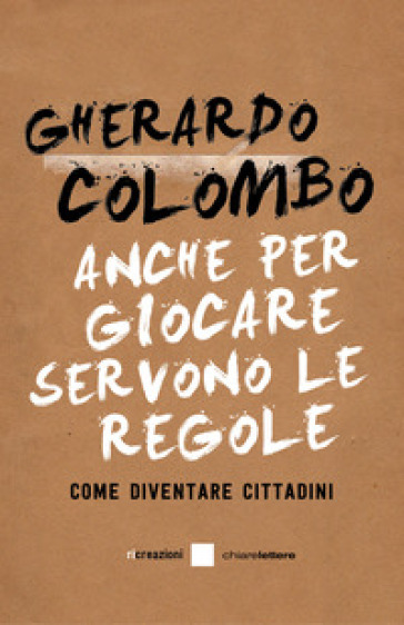 Anche per giocare servono le regole. Come diventare cittadini - Gherardo Colombo