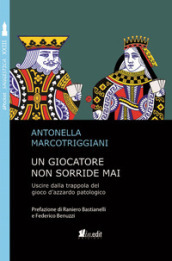 Un giocatore non sorride mai. Uscire dalla trappola del gioco d azzardo patologico