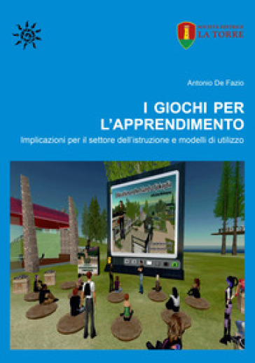 I giochi per l'apprendimento. Implicazioni per il settore dell'istruzione e modelli di utilizzo - Antonio De Fazio