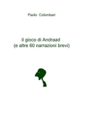 il gioco di Andraad (e altre 60 narrazioni brevi)