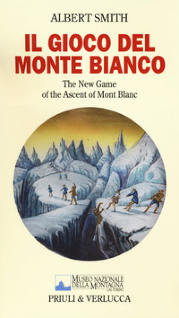 Il gioco del Monte Bianco. The New Game of the ascent of Mont Blanc. Con gadget - Albert Smith