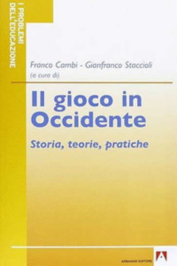 Il gioco in Occidente. Storia, teorie, pratiche - Franco Cambi  NA - Gianfranco Staccioli