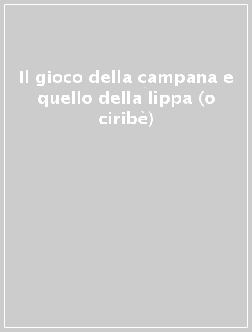 Il gioco della campana e quello della lippa (o ciribè)