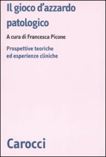 Il gioco d'azzardo patologico. Prospettive ed esperienze cliniche