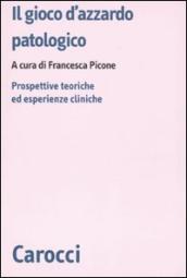 Il gioco d azzardo patologico. Prospettive ed esperienze cliniche