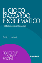 Il gioco d azzardo problematico. Politiche e impatti sociali