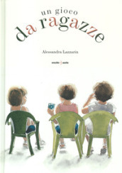 Un gioco da ragazze. Ediz. a colori