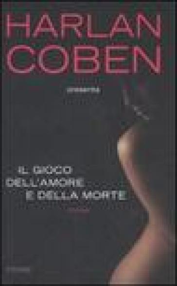 Il gioco dell'amore e della morte - Harlan Coben - Libro - Mondadori Store