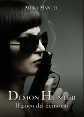 Il gioco del demonio. Demon Hunter. 5. - Manuel Mura