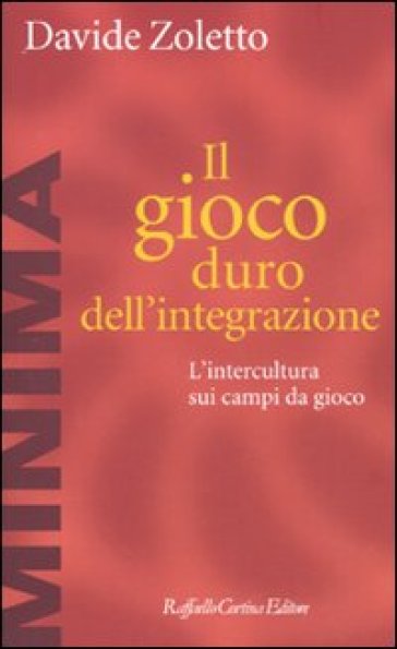 Il gioco duro dell'integrazione. L'intercultura sui campi da gioco - Davide Zoletto